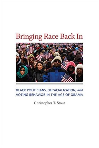 Read Bringing Race Back In: Black Politicians, Deracialization, and Voting Behavior in the Age of Obama (Race, Ethnicity, and Politics) - Christopher T. Stout | PDF