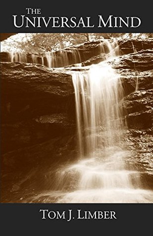 Read online The Universal Mind: Beyond Human Experience (The Philosophical Series Book 1) - Tom Limber file in ePub