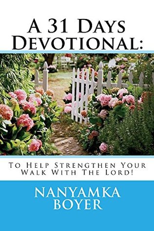 Read online A 31 Days Devotional: To Help Strengthen Your Walk With The Lord! - Nanyamka Boyer | ePub