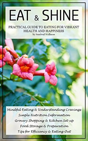 Read online Eat & Shine - Practical Guide to Eating For Vibrant Health and Happiness - Alli Strnad | PDF