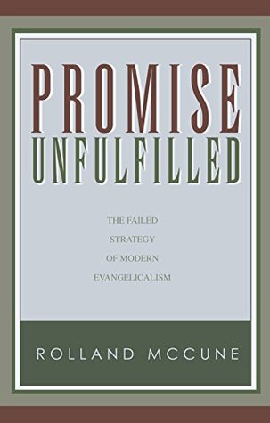 Download Promise Unfulfilled: The Failed Strategy of Modern Evangelicalism - Rolland McCune | PDF