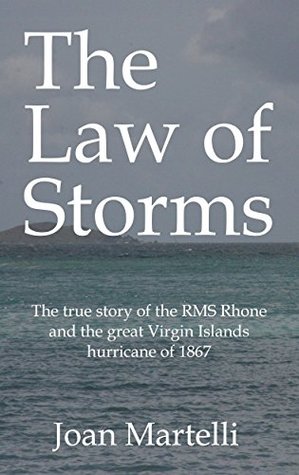 Download The Law of Storms: The true story of the RMS Rhone and the great Virgin Islands hurricane of 1867 - Joan Martelli | PDF