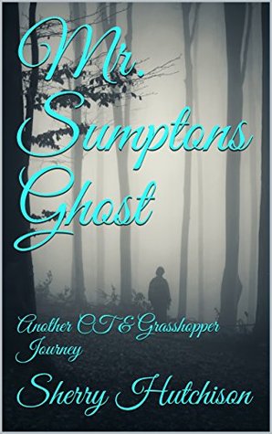 Read online Mr. Sumptons Ghost: Another CT & Grasshopper Journey - Sherry Lee Hutchison file in PDF