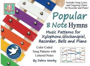 Read Popular 8 Note Hymns: Music Patterns for Xylophone, Glockenspiel, Recorder, Bells and Piano: Volume 2 (Popular 8 Note Songs) - Debra Newby | PDF