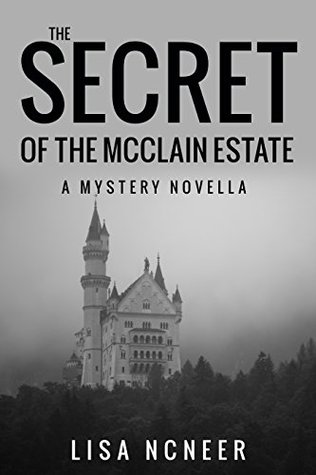 Read online THE SECRET OF THE MCCLAIN ESTATE: A MYSTERY NOVELLA - Lisa Ncneer | PDF