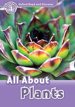 Read online All About Plants (Oxford Read and Discover Level 4) - Julie Penn | PDF