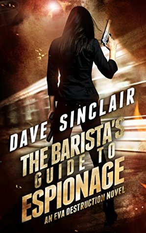 Read online The Barista's Guide To Espionage: An Eva Destruction Novel - Dave Sinclair | ePub