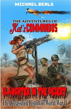 Download Slaughter in the Desert: The Declassified History of World War II (The Adventures Of Kat's Commandos #1) - Michael Beals | ePub