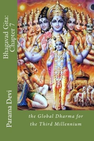 Read online Bhagavad Gita: Chapter 7: the Global Dharma for the Third Millennium - Mata Parama Karuna Devi | ePub