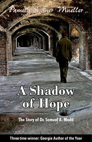 Read online A Shadow of Hope: The Story of Dr. Samuel A. Mudd - Pamela Bauer Mueller | ePub
