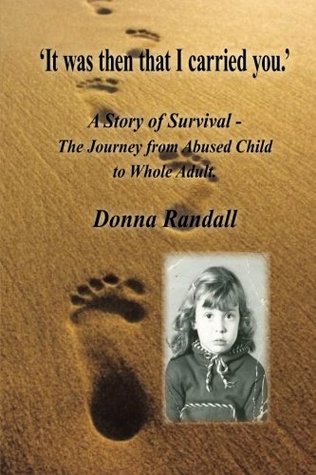 Read online It Was Then That I Carried You: A Story of Survival - The Journey from Abused Child to Whole Adult - Donna Randall | ePub