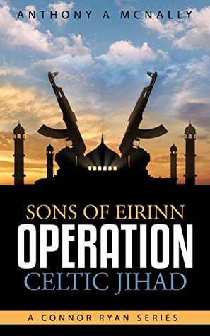 Read online Sons of Eirinn Operation Celtic Jihad (A Conner Ryan Series Book 1) - Anthony McNally | PDF