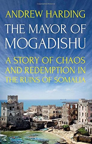 Read online The Mayor of Mogadishu: A Story of Chaos and Redemption in the Ruins of Somalia - Andrew Harding | ePub