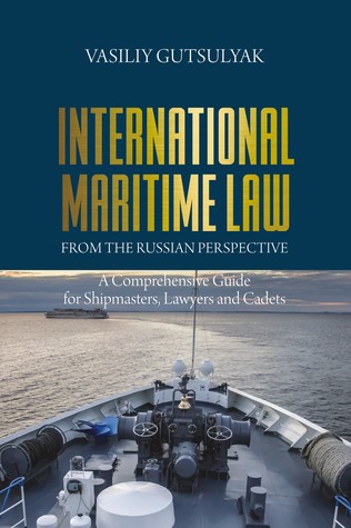 Read online International Maritime Law from the Russian Perspective A Comprehensive Guide for Shipmasters, Lawyers and Cadets - Vasiliy Gutsulyak | ePub
