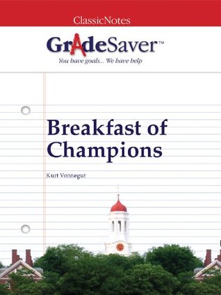 Read online GradeSaver (TM) ClassicNotes Breakfast of Champions: Study Guide - Meghan Joyce | PDF