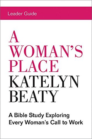 Download A Woman's Place Leader Guide: A Bible Study Exploring Every Woman’s Call to Work - Katelyn Beaty file in ePub