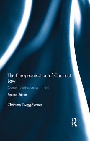 Read The Europeanisation of Contract Law: Current Controversies in Law - Christian Twigg-Flesner file in PDF