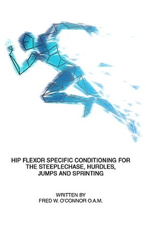 Download Hip Flexor Specific Conditioning: For the Steeplechase, Hurdles, Jumps and Sprinting - Fred O'Connor | PDF
