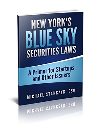 Read New York's Blue Sky Securities Laws: A Primer for Startups and Other Issuers - Michael Stanczyk file in ePub