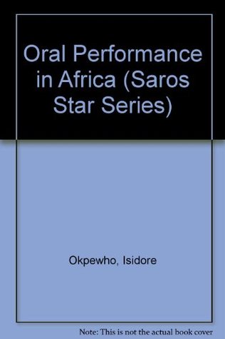 Read online Oral Performance in Africa (Saros Star Series) - Isidore Okpewho file in PDF