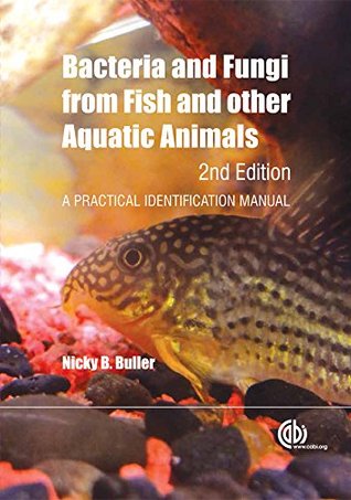 Read Bacteria and Fungi from Fish and other Aquatic Animals: A Practical Identification Manual, 2nd Edition - N.B. Buller file in ePub