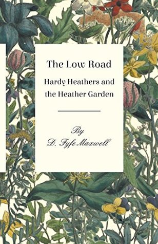 Read online The Low Road - Hardy Heathers and the Heather Garden - D. Fyfe Maxwell file in PDF