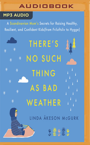 Read online There's No Such Thing as Bad Weather: A Scandinavian Mom's Secrets for Raising Healthy, Resilient, and Confident Kids (from Friluftsliv to Hygge) - Linda Åkeson McGurk file in ePub