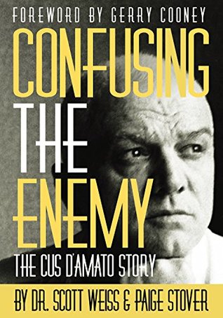 Read online Confusing The Enemy - The Cus D'Amato Story: Biography - Scott Weiss file in PDF
