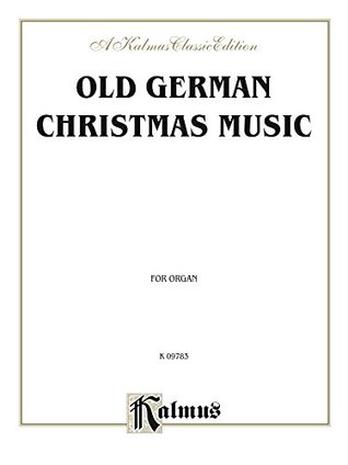 Read online Old German Christmas Music: For Organ or Piano: 0 (Kalmus Edition) - Various | ePub