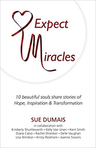 Read Expect Miracles: 10 Beautiful Souls Share Stories of Hope, Inspiration & Transformation - Sue Dumais | ePub