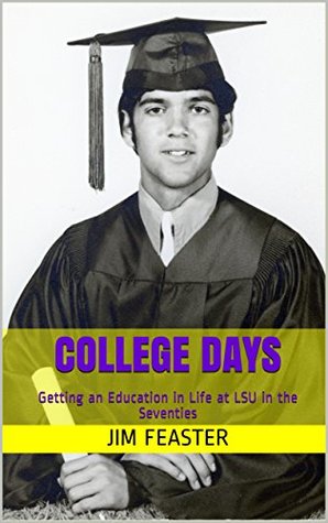 Read online College Days: Getting an Education in Life at LSU in the Seventies - Jim Feaster | PDF