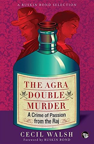 Download The Agra Double Murder: A Crime of Passion from the Raj (Ruskin Bond Selection) - Cecil Walsh | ePub