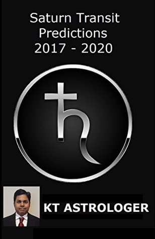 Read online Saturn Transit Predictions 2017 - 2020: Vedic Astrology - KT Astrologer | ePub