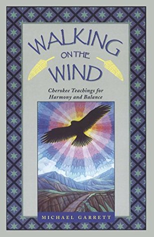 Read online Walking on the Wind: Cherokee Teachings for Harmony and Balance - Michael Tlanusta Garrett | PDF