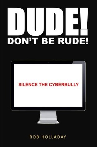 Download Dude. Don't Be Rude!: Silence the cyber bully - Rob Holladay file in ePub