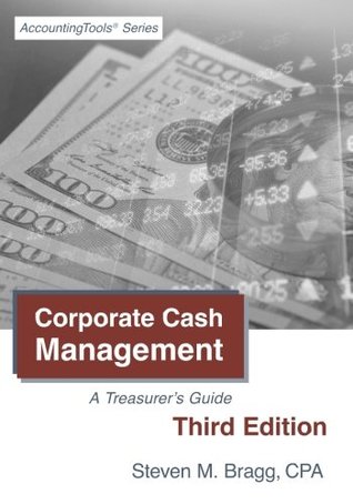 Download Corporate Cash Management: A Treasurer's Guide - Steven M. Bragg | ePub