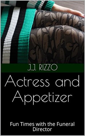 Read online Actress and Appetizer: Fun Times with the Funeral Director - J.J. Rizzo | ePub