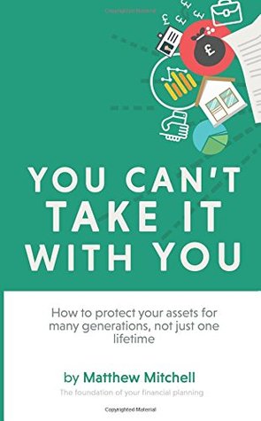 Download You Can't Take It With You: How to protect your assets for many generations, not just one lifetime - Matthew Mitchell | ePub
