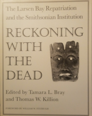 Download Reckoning with the Dead: The Larsen Bay Repatriation and the Smithsonian Institution - Tamara L. Bray file in ePub