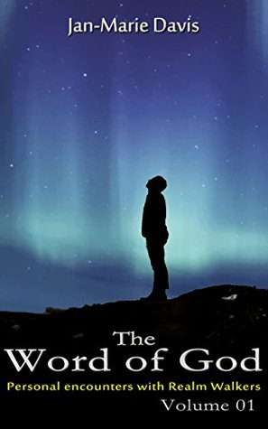 Read online The Word of God: Personal encounters with Realm Walkers (Volume Book 1) - Jan-Marie Davis | PDF