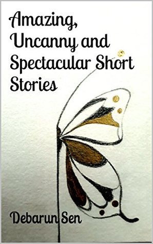 Download Amazing, Uncanny and Spectacular Short Stories - Debarun Sen | PDF