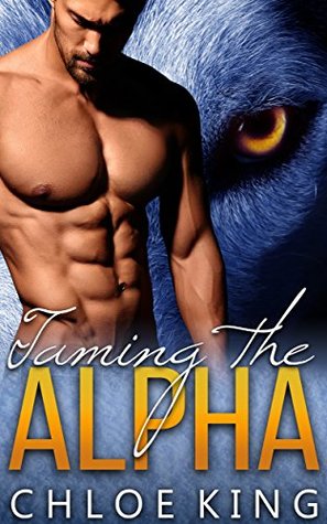 Download Taming the Alpha: A Paranormal Shifter Romance - Chloe King | ePub