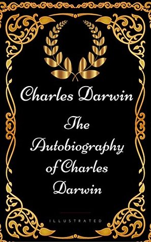Read online The Autobiography of Charles Darwin : By Charles Darwin - Illustrated - Charles Darwin file in ePub