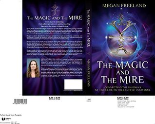 Read The Magic and The Mire: Connecting The Shadows of Your Life to the Light of Your Soul - Megan L Freeland file in PDF