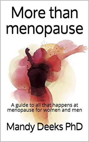 Download More than menopause: A guide to all that happens at menopause for women and men - Mandy Deeks PhD | PDF