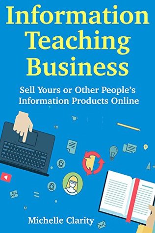 Download Information Teaching Business: Sell Yours or Other People’s Information Products Online - Michelle Clarity file in PDF