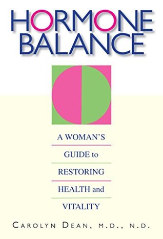 Read online Hormone Balance: A Woman's Guide to Restoring Health and Vitality - Carolyn Dean | PDF