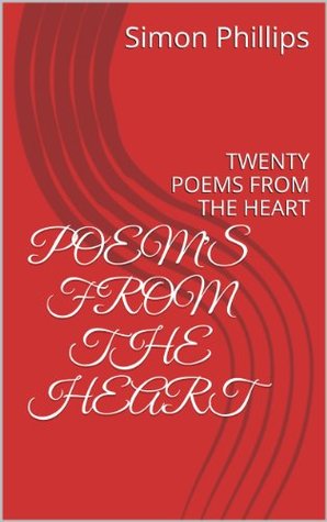Read online Poem's From The Heart: TWENTY POEMS FROM THE HEART - Simon Phillips file in ePub