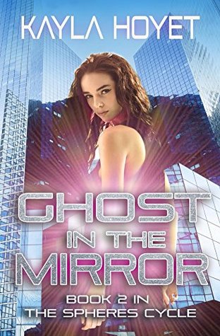 Read Ghost in the Mirror (The Spheres Cycle Book 2) - Kayla Hoyet | ePub