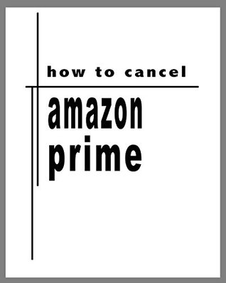 Download How To Cancel Amazon Prime Membership Immediately (November 2017): How To Cancel Amazon Prime Membership in 7 steps (H2) - Prof Naf | PDF